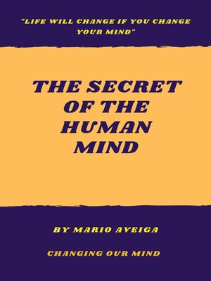 cover image of The Secret of the Human Mind & "Life Will Change if you Change Your Mind"